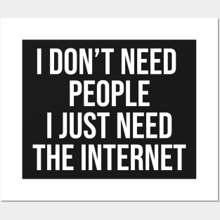 I don't need people I just need the internet Posters and Art